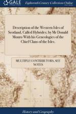 Description of the Western Isles of Scotland, Called Hybrides; By MR Donald Monro with His Geneologies of the Chief Clans of the Isles. af Multiple Contributors
