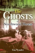 The Ghosts of Northwood House af Tim Wander