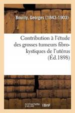 Contribution a l'etude des grosses tumeurs fibro-kystiques de l'uterus af Bouilly-G