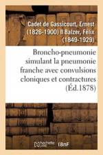 Broncho-pneumonie simulant la pneumonie franche avec convulsions cloniques et contractures af Cadet de Gassicourt-E