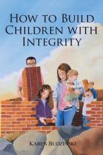 How to Build Children with Integrity af Karen Budzinski