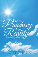 From Prophecy to Reality af Walt Thrun