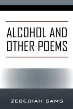 Alcohol and Other Poems af Zebediah Sams