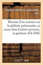 Resume d'un examen sur la phthisie pulmonaire, sa cause dans l'action nerveuse, sa guerison af Chaillon