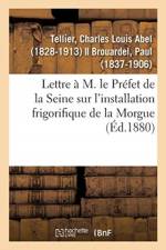 Lettre A M. Le Prefet de la Seine Sur l'Installation Frigorifique de la Morgue af Charles Louis Abel Tellier