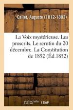 Voix mysterieuse. Les proscrits. Le scrutin du 20 decembre. La Constitution de 1852 af Callet-A