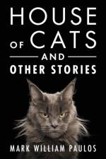 House of Cats and Other Stories af Mark William Paulos