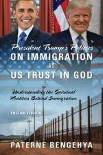 President Trump's Policies on Immigration VS US Trust in God af Paterne Bengehya