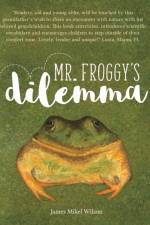 Mr. Froggy's Dilemma af James Mikel Wilson