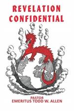 Revelation Confidential af Pastor Emeritus Todd W Allen