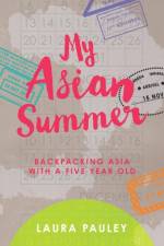 My Asian Summer: Backpacking Asia with a Five Year Old af Laura Pauley