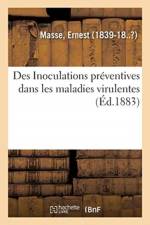 Des Inoculations Preventives Dans Les Maladies Virulentes, A Propos Des Vaccinations Charbonneuses af Ernest Masse