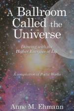 A Ballroom Called the Universe af Anne M Ehmann