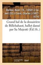 Grand Bal de la Douairiere de Billebahaut, Ballet Danse Par Sa Majeste af René Bordier