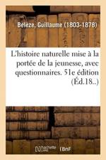 L'Histoire Naturelle Mise A La Portee de la Jeunesse, Avec Questionnaires. 51e Edition af Guillaume Belèze
