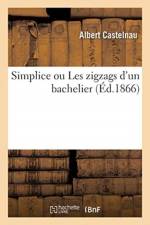 Simplice ou Les zigzags d'un bachelier af Castelnau-A