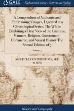 Compendium of Authentic and Entertaining Voyages, Digested in a Chronological Series. The Whole Exhibiting a Clear View of the Customs, Manners, Religion, Government, Commerce, and Natural History The Second Edition. of 7; Volume 4 af Multiple Contributors