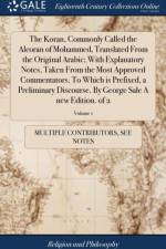 Koran, Commonly Called the Alcoran of Mohammed, Translated From the Original Arabic; With Explanatory Notes, Taken From the Most Approved Commentators. To Which is Prefixed, a Preliminary Discourse. By George Sale A new Edition. of 2; Volume 1 af Multiple Contributors