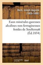 Eaux Minerales Gazeuses Alcalines Non Ferrugineuses Froides de Soultzmatt af Joseph Auguste Bach