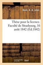 These de licence. Faculte de Strasbourg, 16 aout 1842 af Doos-A