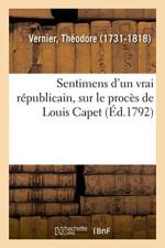 Sentimens d'un vrai republicain, sur le proces de Louis Capet af Vernier-T