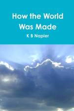 How the World Was Made af K B Napier