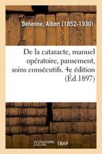 De la cataracte, manuel operatoire, pansement, soins consecutifs. 4e edition af Dehenne-A