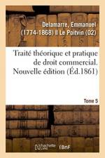 Traite theorique et pratique de droit commercial. Nouvelle edition. Tome 5 af Delamarre-E