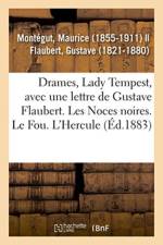 Drames, Lady Tempest, avec une lettre de Gustave Flaubert. Les Noces noires. Le Fou. L'Hercule af Montegut-M