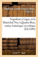 Napoleon A Ligny Et Le Marechal Ney A Quatre-Bras, Notice Historique Et Critique af Claude-François-Marie Répécaud