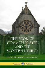 Book of Common Prayer and The Scottish Liturgy af Episcopal Church In Scotland