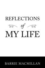 Reflections of My Life af Barrie MacMillan