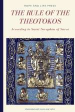 The Rule of the Theotokos According to Saint Seraphim of Sarov af Hope and Life Press