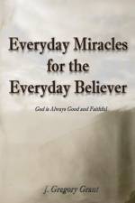 Everyday Miracles for the Everyday Believer af J Gregory Grant