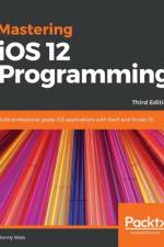 Mastering iOS 12 Programming af Donny Wals