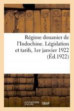 Regime douanier de l'Indochine. Legislation et tarifs, 1er janvier 1922 af Sans Auteur
