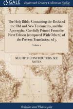 Holy Bible; Containing the Books of the Old and New Testaments, and the Apocrypha. Carefully Printed from the First Edition (Compared with Others) of the Present Translation. of 5; Volume 2 af Multiple Contributors