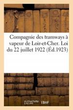 Compagnie des tramways a vapeur de Loir-et-Cher. Loi du 22 juillet 1922 af Sans Auteur