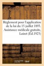 Reglement pour l'application de la loi du 15 juillet 1893. Assistance medicale gratuite, Loiret af Sans Auteur