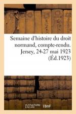 Semaine d'histoire du droit normand, compte-rendu. Jersey, 24-27 mai 1923 af Sans Auteur