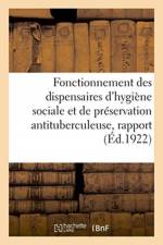 Fonctionnement des dispensaires d'hygiene sociale et de preservation antituberculeuse, rapport af Sans Auteur