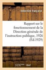 Rapport sur le fonctionnement de la Direction generale de l'instruction publique, 1926 af Indochine Francaise