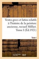 Textes grecs et latins relatifs a l'histoire de la peinture ancienne, recueil Milliet. Tome I af Sans Auteur