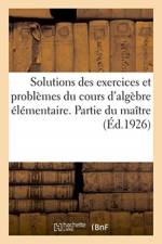 Solutions Des Exercices Et Problemes Proposes Dans Le Cours d'Algebre Elementaire. Partie Du Maitre af Sans Auteur