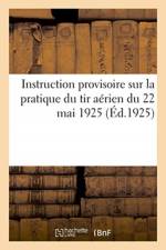 Instruction provisoire sur la pratique du tir aerien du 22 mai 1925 af Sans Auteur
