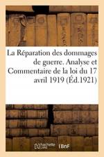 Reparation des dommages de guerre. Analyse et Commentaire de la loi du 17 avril 1919 af Sans Auteur