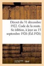 Decret du 31 decembre 1922. Code de la route, reglement general sur la police de la circulation af Sans Auteur