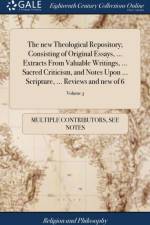 New Theological Repository; Consisting of Original Essays, ... Extracts from Valuable Writings, ... Sacred Criticism, and Notes Upon ... Scripture, ... Reviews and New of 6; Volume 3 af Multiple Contributors