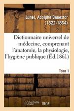 Dictionnaire universel de medecine comprenant l'anatomie, la physiologie, l'hygiene publique. Tome 1 af Lunel-A