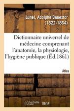 Dictionnaire universel de medecine comprenant l'anatomie, la physiologie, l'hygiene publique. Atlas af Lunel-A